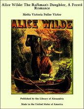 Alice Wilde: The Raftman s Daughter, A Forest Romance