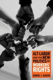Alt-Labor and the New Politics of Workers  Rights