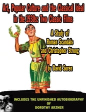 Art, Popular Culture, and The Classical Ideal in The 1930s: Two Classic Films A Study of Roman Scandals and Christopher Strong