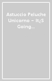 Astuccio Peluche Unicorno  - It¿S Going To Be So Much Fun