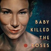 Baby killed the roses