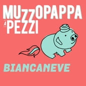 Biancaneve7 - Muzzopappa a pezzi