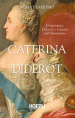 Caterina e Diderot. L imperatrice, il filosofo e il destino dell illuminismo