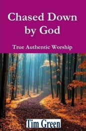 Chased Down by God: Authentic Worship