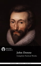 Complete Poetical Works of John Donne (Delphi Classics)