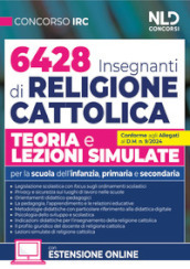 Concorso 6428 Insegnanti Religione Cattolica. Teoria e lezioni simulate. Per la Scuola dell infanzia, primaria e secondaria. Con espansione online