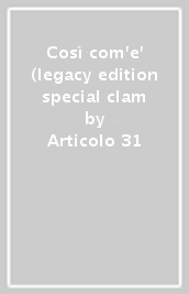 Così com e  (legacy edition special clam