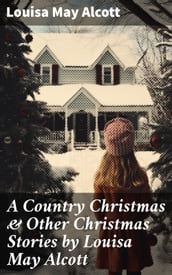 A Country Christmas & Other Christmas Stories by Louisa May Alcott