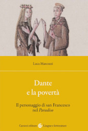 Dante e la povertà. Il personaggio di san Francesco nel Paradiso