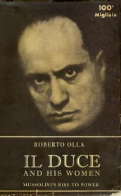 Il Duce and His Women: Mussolini s Rise to Power