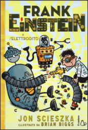 Frank Einstein e l elettrodito. Ediz. illustrata