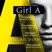 Girl A: The Sunday Times and New York Times global bestseller, an astonishing new crime thriller debut novel from the biggest literary fiction voice of 2021