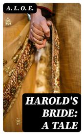 Harold s Bride: A Tale