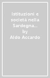 Istituzioni e società nella Sardegna moderna e contemporanea