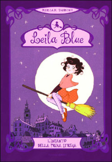 Leila Blue 1lincanto Della Prima Strega Miriam Dubini Libro Mondadori Store 