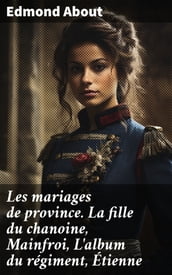 Les mariages de province. La fille du chanoine, Mainfroi, L album du régiment, Étienne