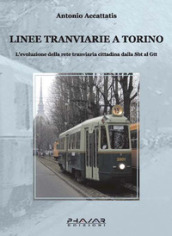 Linee tranviarie a Torino. L evoluzione della rete tranviaria cittadina dalla SBT al GTT