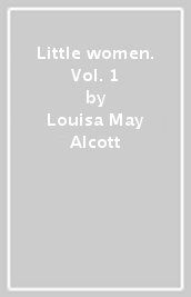 Little women. Vol. 1