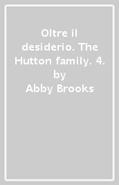 Oltre il desiderio. The Hutton family. 4.