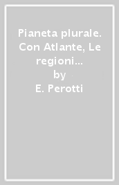 Pianeta plurale. Con Atlante, Le regioni d Italia. Per la Scuola media. Con e-book. Con espansione online. Vol. 1: Europa e Italia