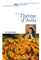 Prier 15 jours avec Therese d Avila