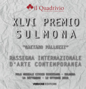 Quarantaseiesimo Premio Sulmona «Gaetano Pallozzi» rassegna internazionale d arte contemporanea. Ediz. illustrata