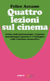 Quattro lezioni sul cinema. Critica dell epistemologia, l opzione metodologico-operativa e l indagine sulle relazioni consecutive