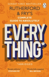 Rutherford and Fry¿s Complete Guide to Absolutely Everything (Abridged)