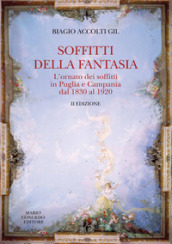 Soffitti della fantasia. L ornato dei soffitti in Puglia e Campania dal 1830 al 1920