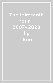 The thirteenth hour - 2007-2020
