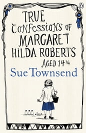 True Confessions of Margaret Hilda Roberts Aged 14