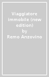 Viaggiatore immobile (new edition)