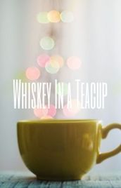 Whiskey In A Teacup