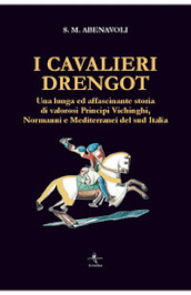 I cavalieri Drengot. Una lunga ed affascinante storia di valorosi principi vichinghi, normanni e mediterranei del Sud Italia