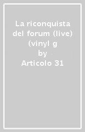 La riconquista del forum (live) (vinyl g