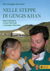 Nelle steppe di Gengis Khan. Papa Francesco, Giorgio Marengo e Giuseppe Allamano