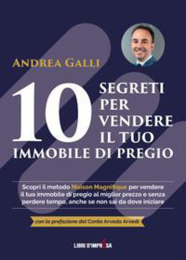 10 segreti per vendere il tuo immobile di pregio - Andrea Ian Galli - Libro  - Mondadori Store