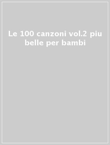 Le 100 canzoni vol.2 piu belle per bambi - - Mondadori Store