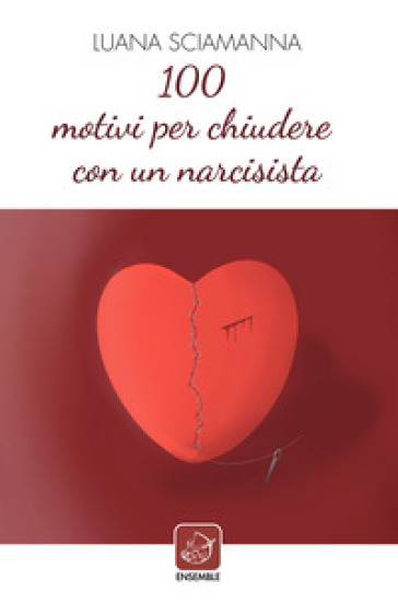 100 motivi per chiudere con un narcisista - Luana Sciamanna - Libro -  Mondadori Store