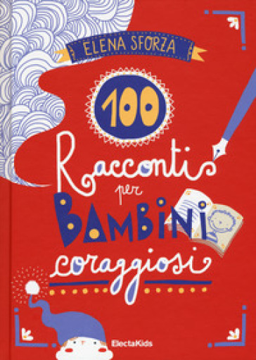100 racconti per bambini coraggiosi. Ediz. a colori - Elena Sforza - Libro  - Mondadori Store