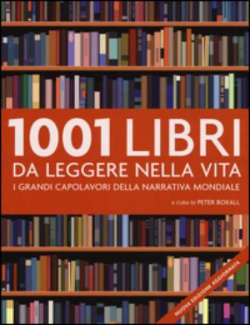 1001 libri da leggere nella vita. I grandi capolavori della narrativa  mondiale - - Libro - Mondadori Store