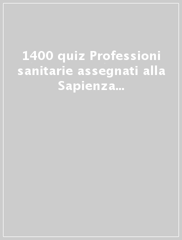 1400 quiz Professioni sanitarie assegnati alla Sapienza e a Tor Vergata dal  2011 al 2021 - - Libro - Mondadori Store
