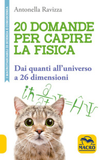 20 domande per capire la fisica. Dai quanti all'universo a 26 dimensioni