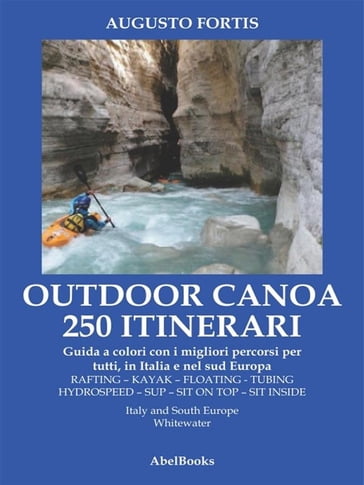 250 Itinerari Outdoor, Canoa-Kayak. I migliori percorsi in Italia e in  Europa - Augusto Fortis - eBook - Mondadori Store