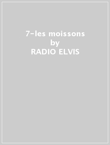 7-les moissons - RADIO ELVIS - Mondadori Store