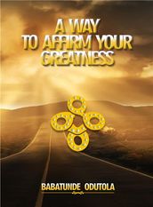 A Way to Affirm Your Greatness