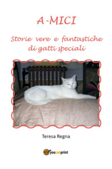 A-mici. Storie vere e fantastiche di gatti speciali - Teresa Regna - Libro  - Mondadori Store