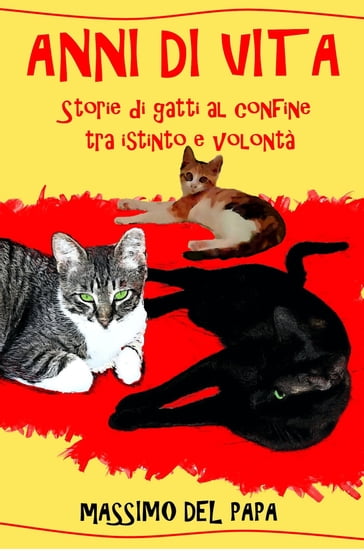 ANNI DI VITA: Storie di gatti al confine tra istinto e volontà - Massimo  Del Papa - eBook - Mondadori Store