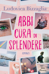 Abbi cura di splendere - Ludovica Bizzaglia - Libro - Mondadori Store