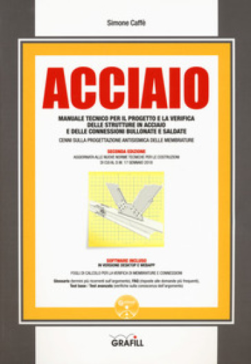 Acciaio. Manuale tecnico per il progetto e la verifica delle strutture in acciaio e delle...